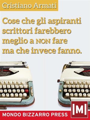 cover image of Cose che gli aspiranti scrittori farebbero meglio a non fare ma che invece fanno